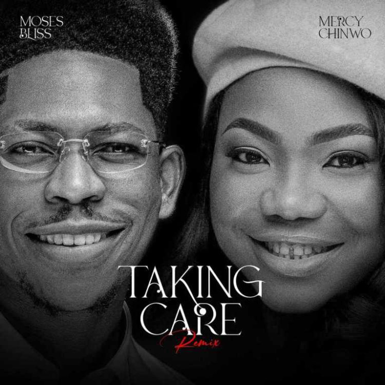 Moses Bliss Taking Care Remix (ft Mercy Chinwo) Mp3 Download