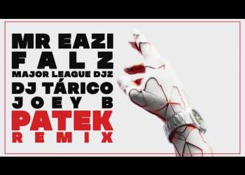 Mr Eazi Patek (Remix) feat. Falz, Major League DJz, DJ Tárico & Joey B Mp3 Download