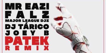 Mr Eazi Patek (Remix) feat. Falz, Major League DJz, DJ Tárico & Joey B Mp3 Download