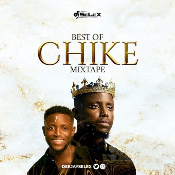 DJ Selex Best of Chike Mixtape Mp3 Download 