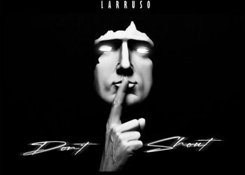 Larruso Don’t Shout Mp3 Download