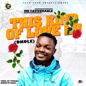 MUSIC: Mr Favourable – Dis Kind Of Love Eh (DKOLE)