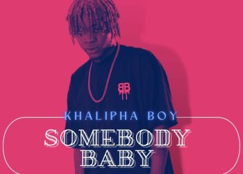 Khalipha Boy Somebody Baby Mp3 Download