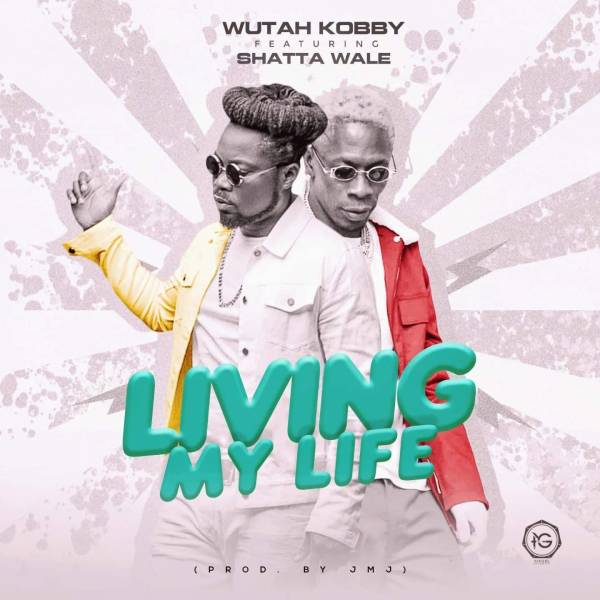 Wutah Kobby Living My Life Ft. Shatta Wale Mp3 Download