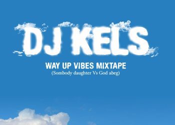 DJ Kels Way Up Vibes Mix Mp3 Download
