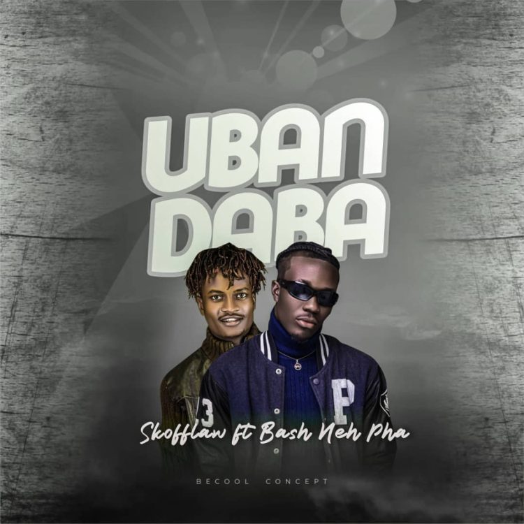SkoffLaw Ft. Bash Neh Fah Uban Daba Mp3 Download
