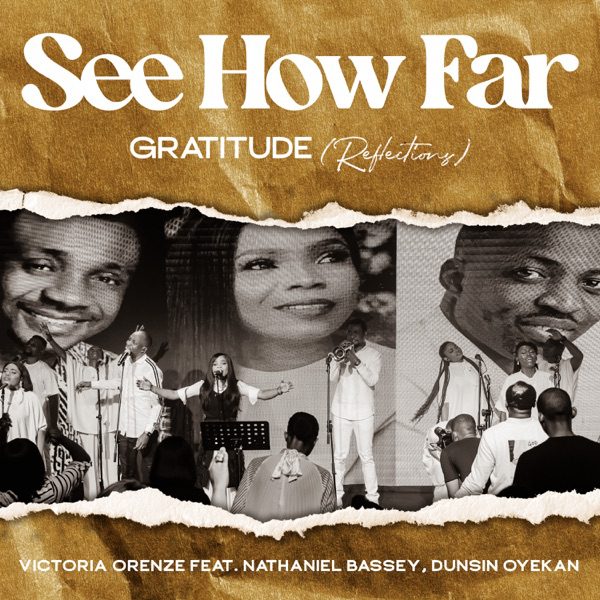 Victoria Orenze See How Far: Gratitude (Reflections) ft. Nathaniel Bassey, Dunsin Oyekan Mp3 Download 