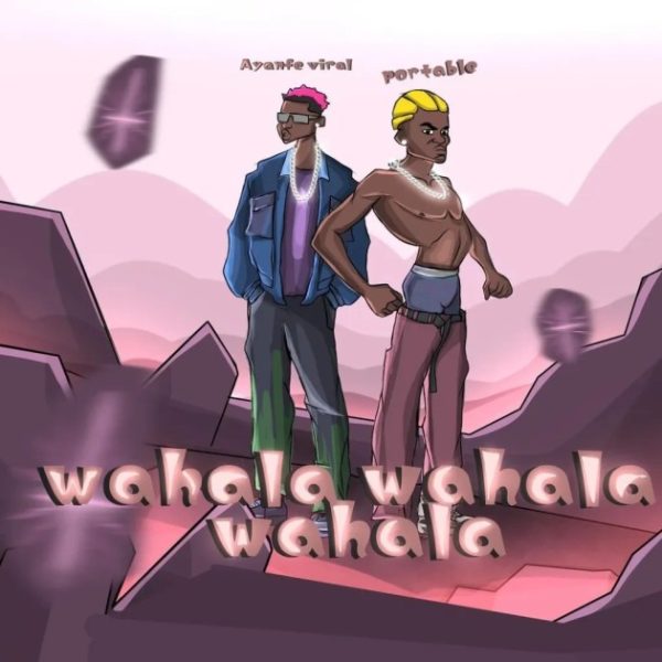 Ayanfe Viral Wahala Wahala Wahala Ft. Portable Mp3 Download 