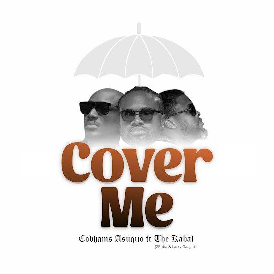Cobhams Asuquo Cover Me Ft. The Kabal, 2Baba & Larry Gaaga Mp3 Download
