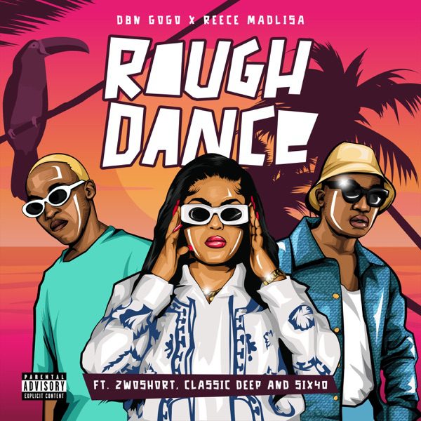 DBN Gogo, Reece Madlisa  Rough Dance ft. 2woshort, Classic Deep, six40 Mp3 Download 