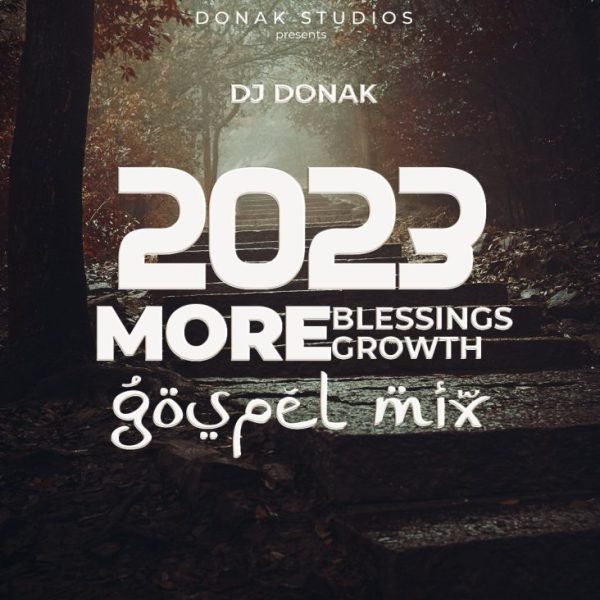 DJ Donak 2023 More Blessings, More Growth (Gospel Mix) Mp3 Download 