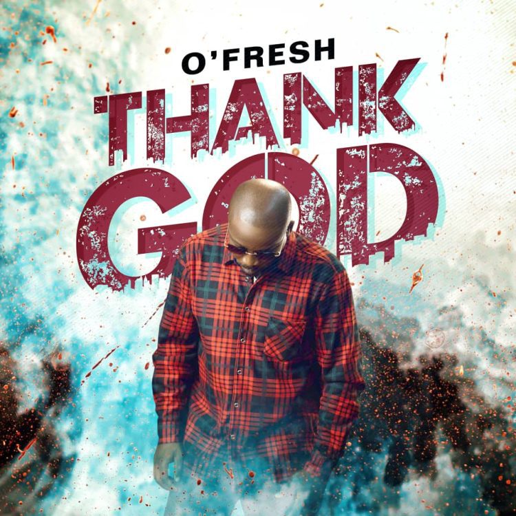 MUSIC: O Fresh – Thank God