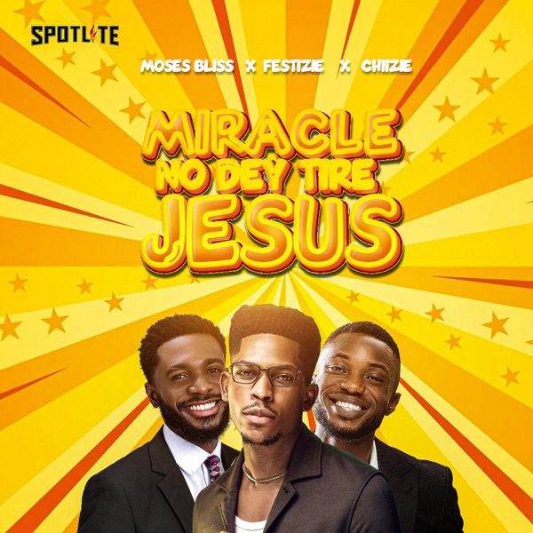 Moses Bliss Miracle No Dey Tire Jesus ft. Festizie, Chizie Mp3 Download 