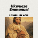 MUSIC: Ukwueze Emmanuel – I Dwell In You 39 Ukwueze Emmanuel I Dwell In You Mp3 Download