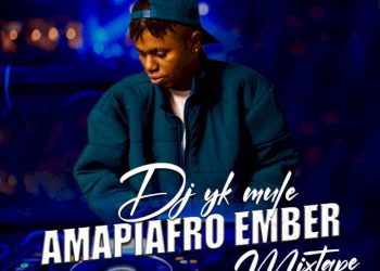 DJ YK Mule Amapiafro Ember Mixtape Mp3 Download