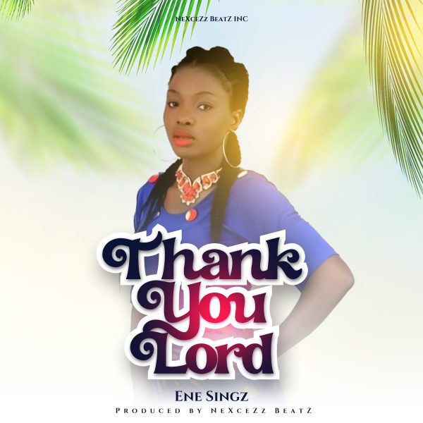 Ene Singz Thank You Lord (Prod.NeXceZz NeatZ) Mp3 Download 