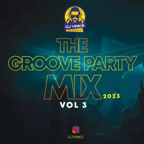 DJ Yinks The Groove Party Mix 2023 (Vol. 3) Mp3 Download