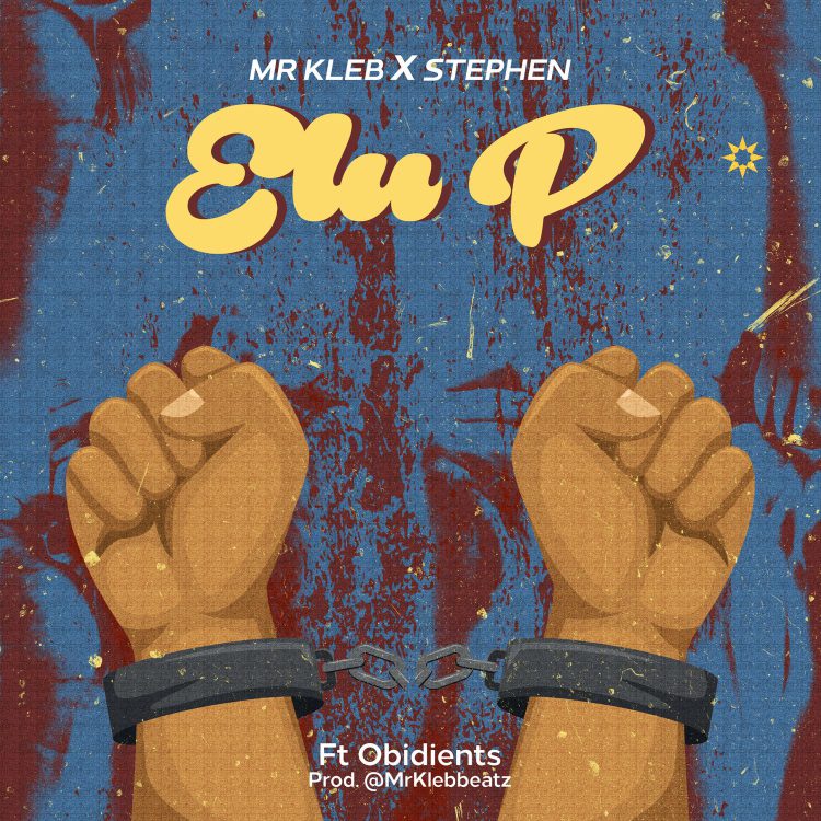 Mr Kleb x Stephen OBIDIENTS ELU P Mp3 Download