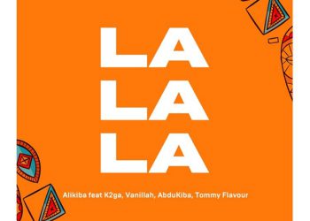 Alikiba La La La ft. K2ga, Abdukiba, Vanillah & Tommy Flavour Mp3 Download