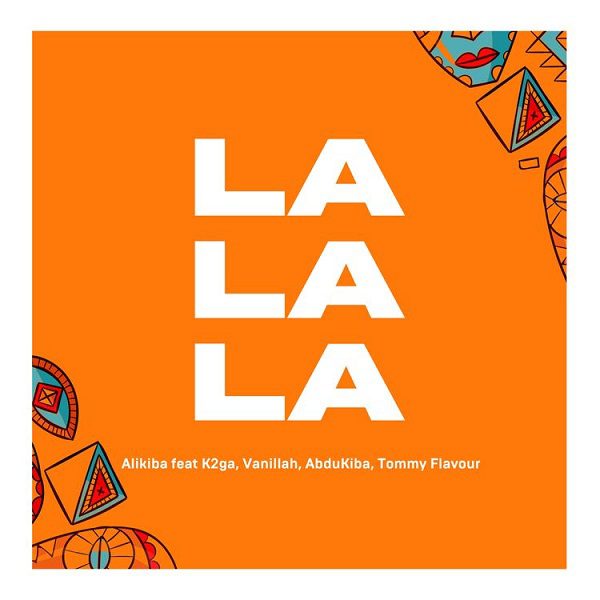 Alikiba La La La ft. K2ga, Abdukiba, Vanillah & Tommy Flavour Mp3 Download 