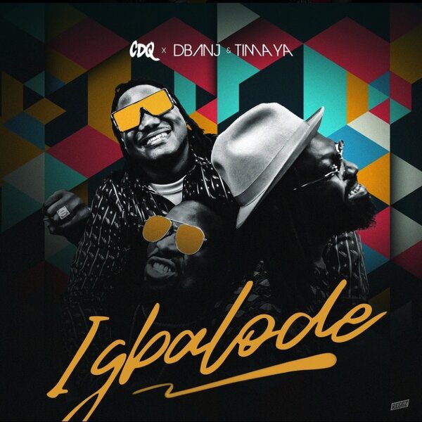 CDQ Igbalode ft. D’banj, Timaya Mp3 Download 