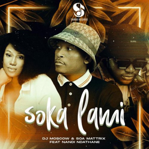 DJ Moscow & Soa Mattrix Soka Lami ft. Nandi Ndathane Mp3 Download 