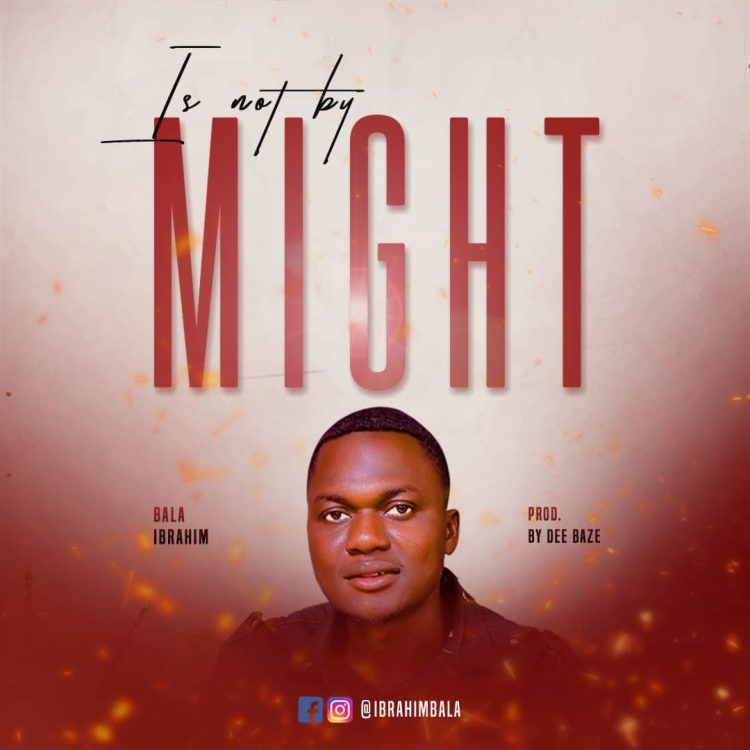 MUSIC: Bala Ibrahim – Is Not By Might