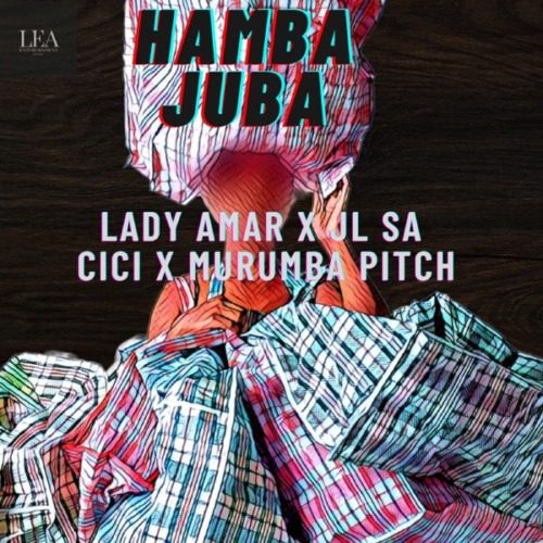 Lady Amar Hamba Juba ft JL SA, Cici, Murumba Pitch Mp3 Download 