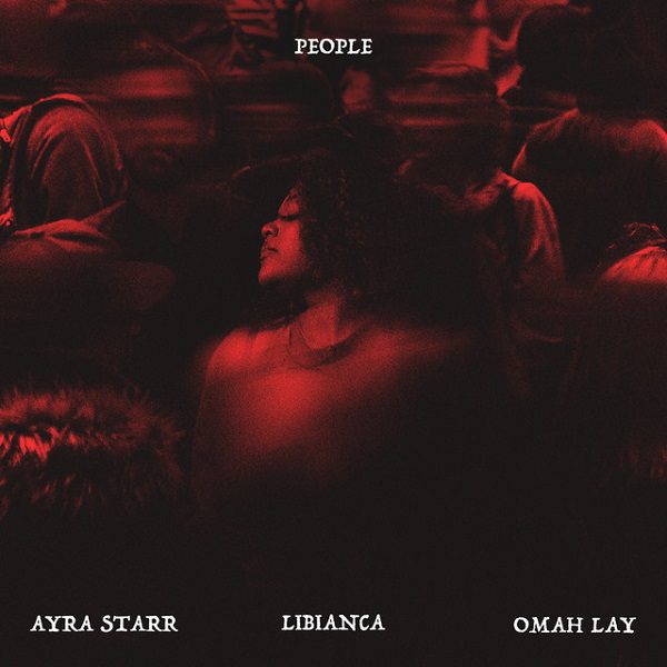 Libianca People (Remix) ft. Ayra Starr, Omah Lay Mp3 Download