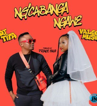 Valee Music & DJ Tira Ng’cabanga Ngawe Mp3 Download