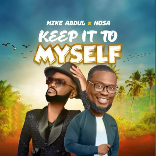 Mike Abdul Keep it To Myself (feat. Nosa) Mp3 Download 