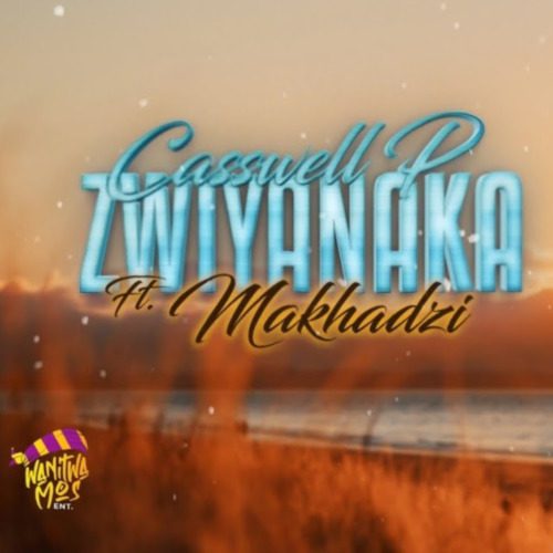 Casswell P Zwiya Naka ft. Makhadzi Mp3 Download 