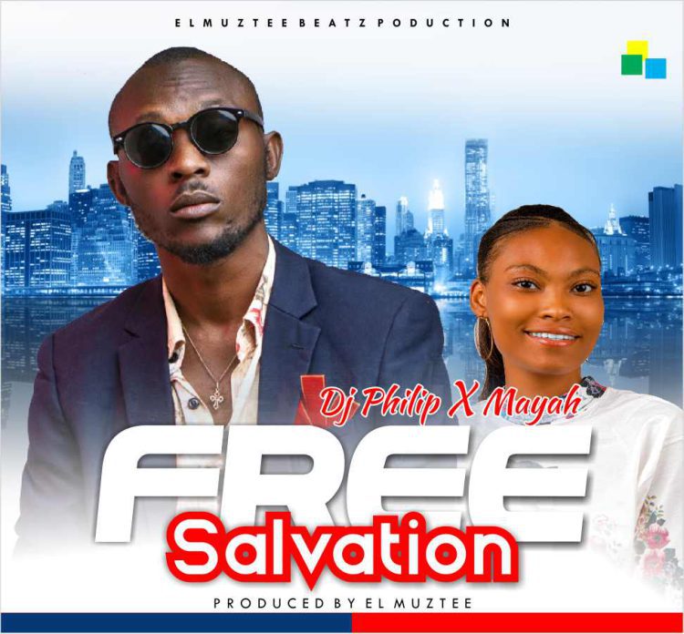 Dj Philip x Mayah Free Salvation Mp3 Download