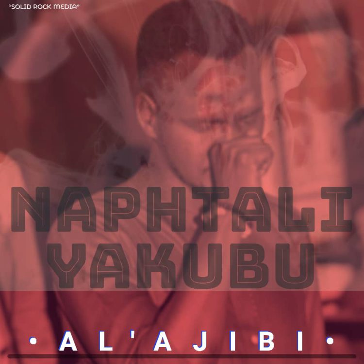 Naphtali Yakubu Al'ajibi Mp3 Download