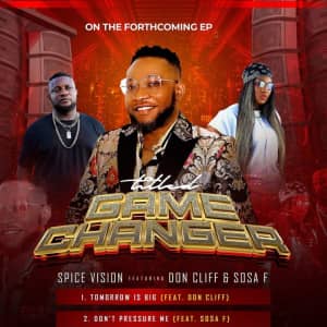MUSIC: Game Changer – Spice Vison: Don’t Pressure Me And Tomorrow Is Big