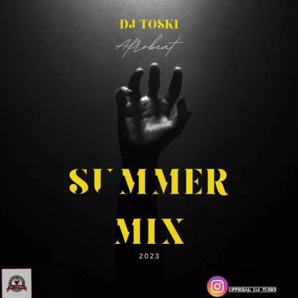 MIXTAPE: DJ Toski – 2023 Summer Afrobeat Mix