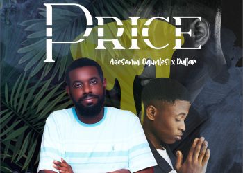 MUSIC: Adesanmi Ogunlesi Ft. Dullar – Price