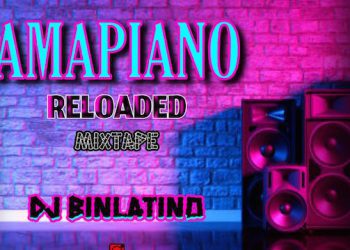 MIXTAPE: DJ Binlatino Amapiano Reloaded Mixtape Mp3 Download