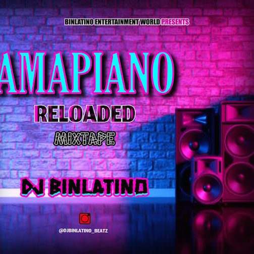 MIXTAPE: DJ Binlatino Amapiano Reloaded Mixtape Mp3 Download 