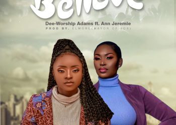 Dee-Worship Adams Ft. Ann Jeremie Believe Mp3 Download