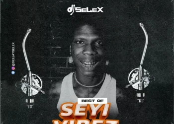DJ Selex Best of Seyi Vibez Mixtape (Vol. 3) Mp3 Download
