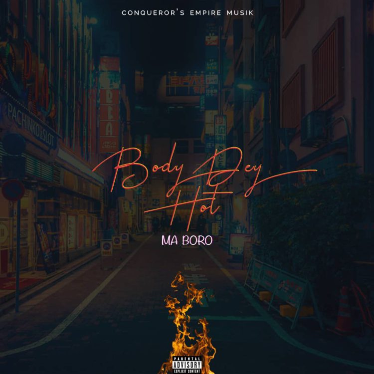 MUSIC: Ma Boro – Body Dey Hot