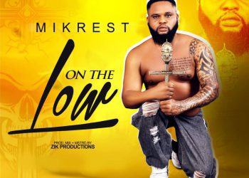 MUSIC: Mikrest – On The Low Ft. Zikmafi