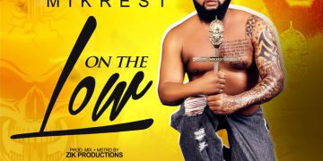 MUSIC: Mikrest – On The Low Ft. Zikmafi 1 MUSIC: Mikrest – On The Low Ft. Zikmafi