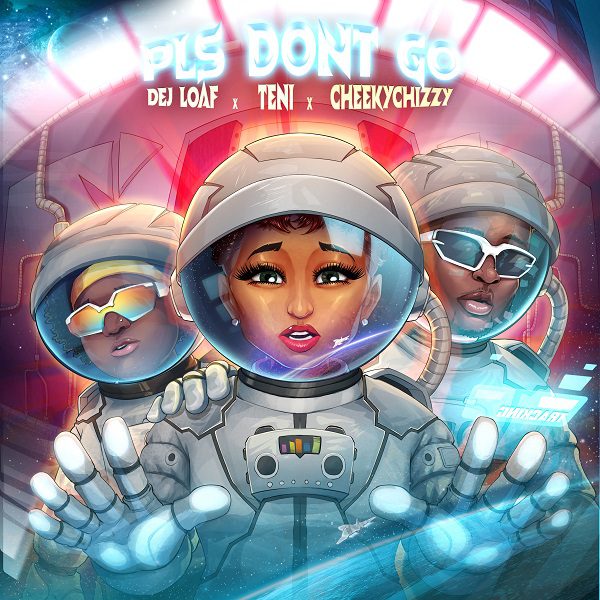 DeJ Loaf Please Don’t Go ft. Teni, CheekyChizzy Mp3 Download