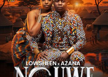 LYRICS: Lowsheen & Azana – Nguwe 31 Lowsheen & Azana Nguwe Lyrics