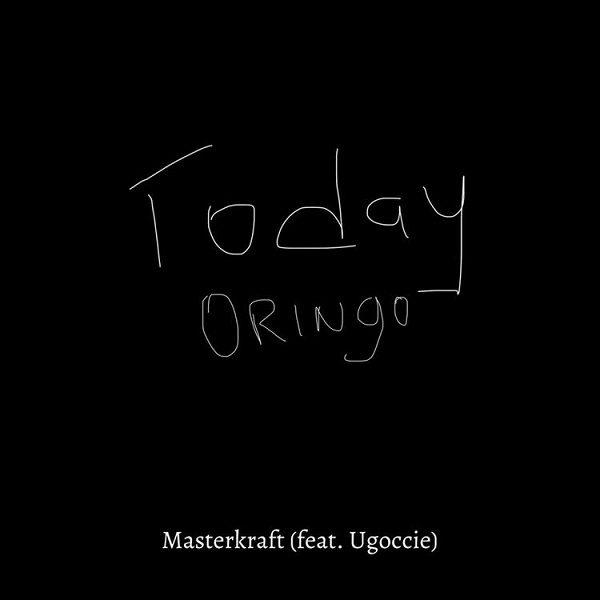 Masterkraft Today Oringo ft. Ugoccie Mp3 Download 