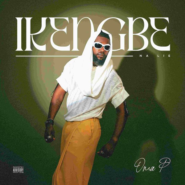 Oma P Ikengbe "Na Lie" Mp3 Download 