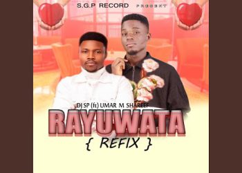 Dj SP Rayuwata (Dance Refix) Ft. Umar M Shareef Mp3