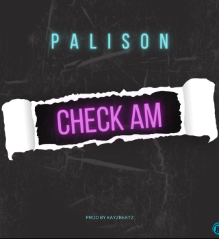 MUSIC: Palison – Check Am